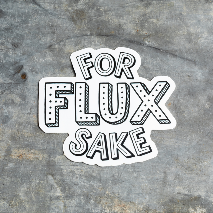 FOR FLUX SAKE STICKER