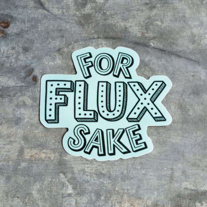 FOR FLUX SAKE STICKER